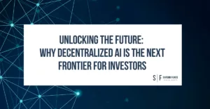 Unlocking the Future: Why Decentralized AI Is the Next Frontier for Investors