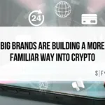 Smartphone with digital payment icons and the headline “Big Brands Are Building a More Familiar Way Into Crypto.”
